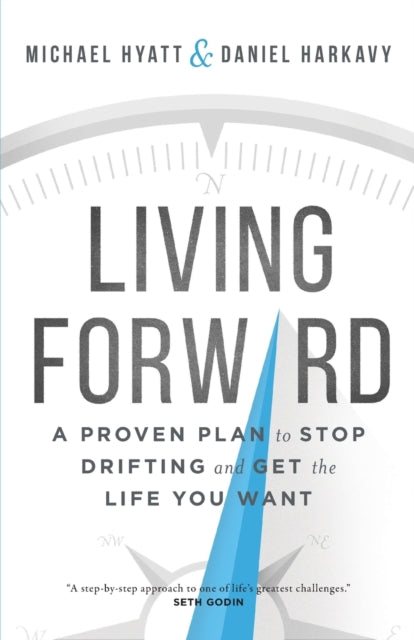 Living Forward – A Proven Plan to Stop Drifting and Get the Life You Want