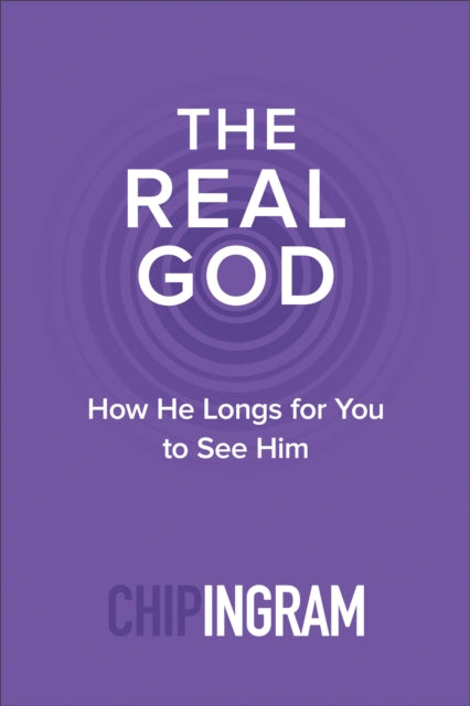 The Real God – How He Longs for You to See Him