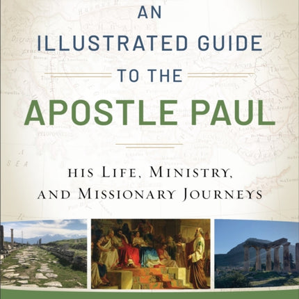 An Illustrated Guide to the Apostle Paul – His Life, Ministry, and Missionary Journeys