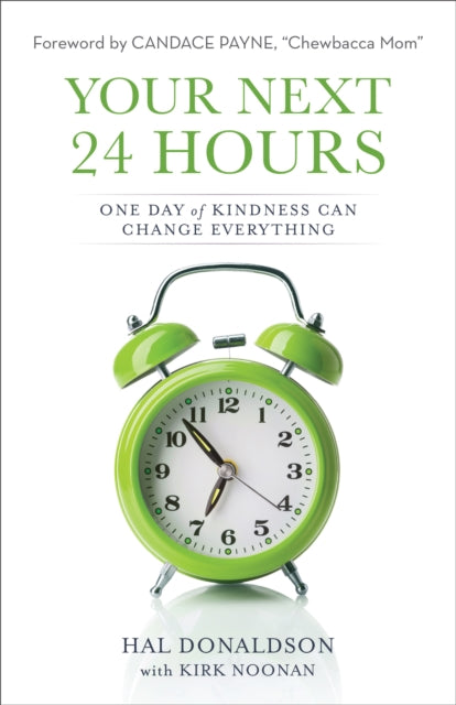 Your Next 24 Hours One Day of Kindness Can Change Everything