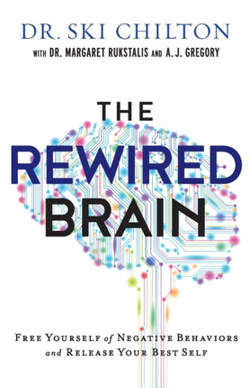 The ReWired Brain – Free Yourself of Negative Behaviors and Release Your Best Self