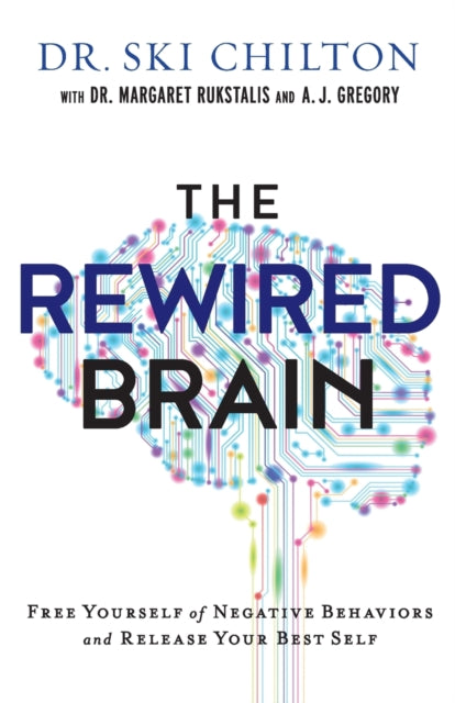 The ReWired Brain – Free Yourself of Negative Behaviors and Release Your Best Self