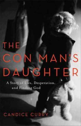 The Con Mans Daughter  A Story of Lies Desperation and Finding God