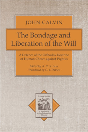 The Bondage and Liberation of the Will – A Defence of the Orthodox Doctrine of Human Choice against Pighius