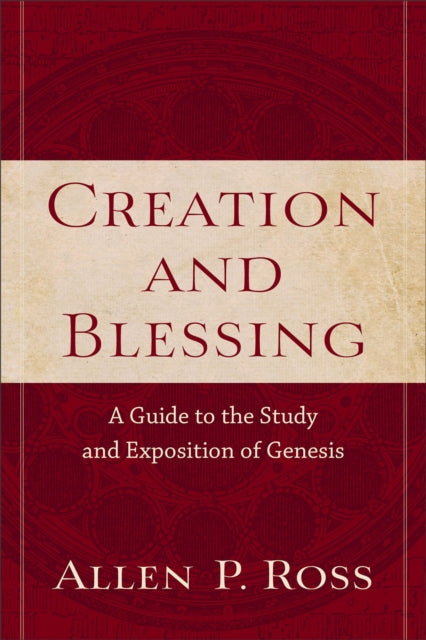 Creation and Blessing – A Guide to the Study and Exposition of Genesis