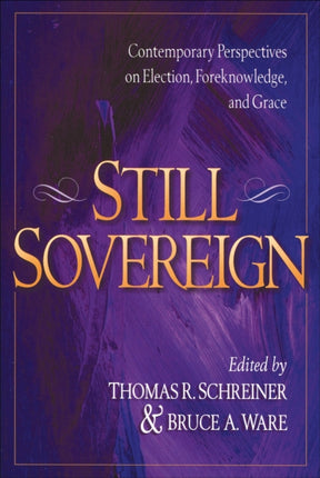 Still Sovereign – Contemporary Perspectives on Election, Foreknowledge, and Grace