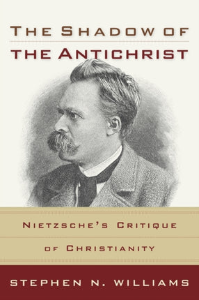 The Shadow of the Antichrist  Nietzsches Critique of Christianity