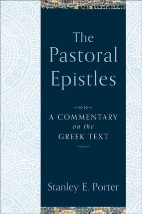 The Pastoral Epistles – A Commentary on the Greek Text