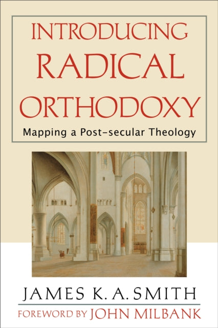 Introducing Radical Orthodoxy – Mapping a Post–secular Theology