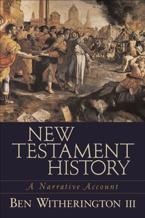 New Testament History – A Narrative Account