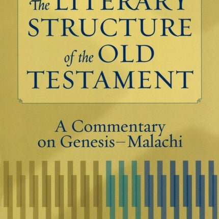 The Literary Structure of the Old Testament – A Commentary on Genesis–Malachi