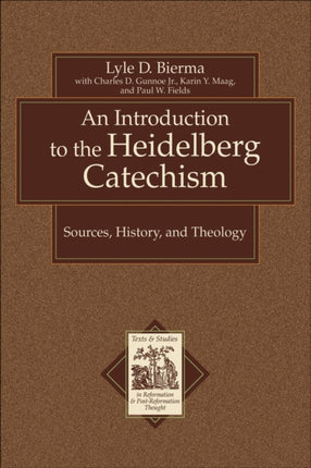 An Introduction to the Heidelberg Catechism – Sources, History, and Theology