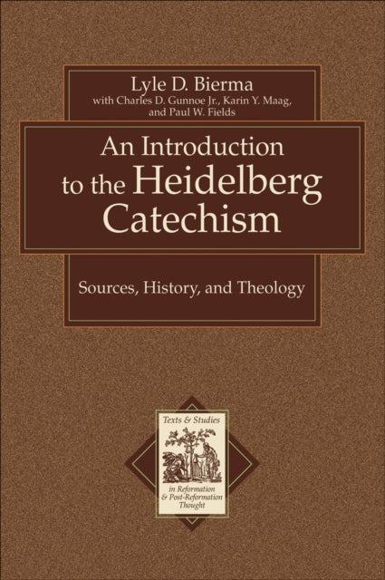 An Introduction to the Heidelberg Catechism – Sources, History, and Theology