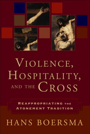 Violence, Hospitality, and the Cross – Reappropriating the Atonement Tradition