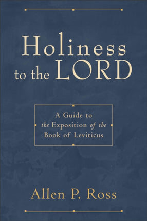 Holiness to the Lord – A Guide to the Exposition of the Book of Leviticus