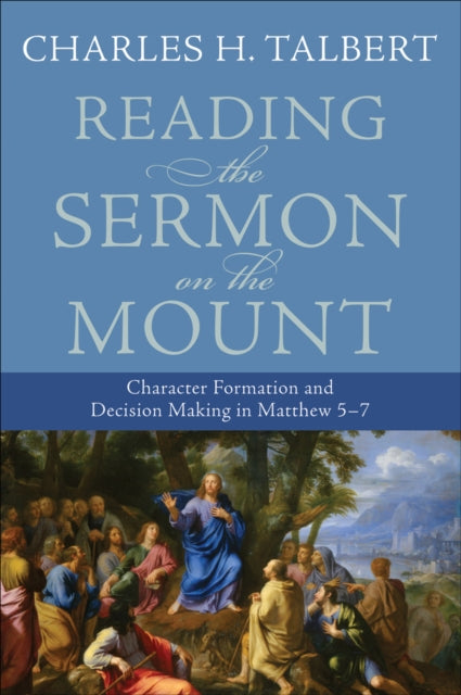 Reading the Sermon on the Mount – Character Formation and Decision Making in Matthew 5–7