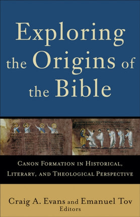 Exploring the Origins of the Bible – Canon Formation in Historical, Literary, and Theological Perspective