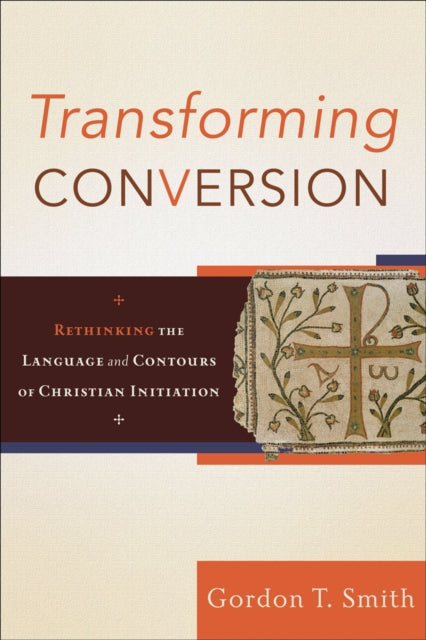 Transforming Conversion – Rethinking the Language and Contours of Christian Initiation