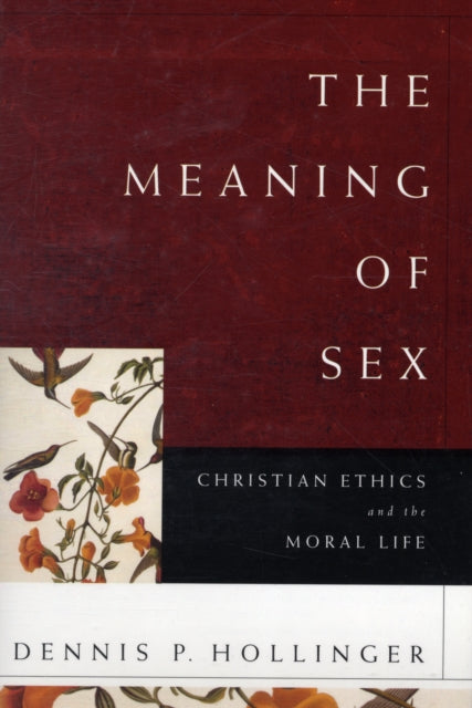 The Meaning of Sex – Christian Ethics and the Moral Life