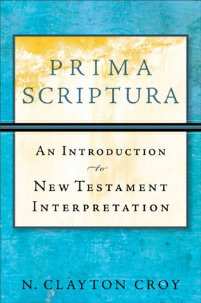 Prima Scriptura – An Introduction to New Testament Interpretation