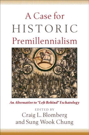 A Case for Historic Premillennialism – An Alternative to "Left Behind" Eschatology