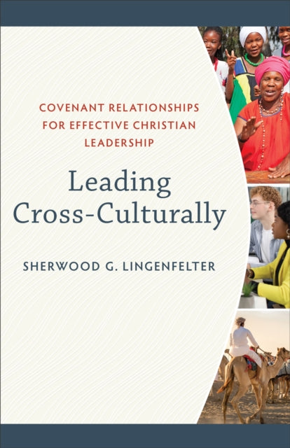 Leading Cross–Culturally – Covenant Relationships for Effective Christian Leadership