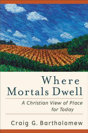 Where Mortals Dwell – A Christian View of Place for Today