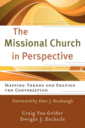 The Missional Church in Perspective – Mapping Trends and Shaping the Conversation