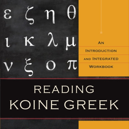 Reading Koine Greek – An Introduction and Integrated Workbook