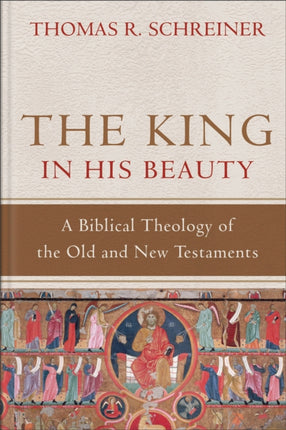 The King in His Beauty – A Biblical Theology of the Old and New Testaments