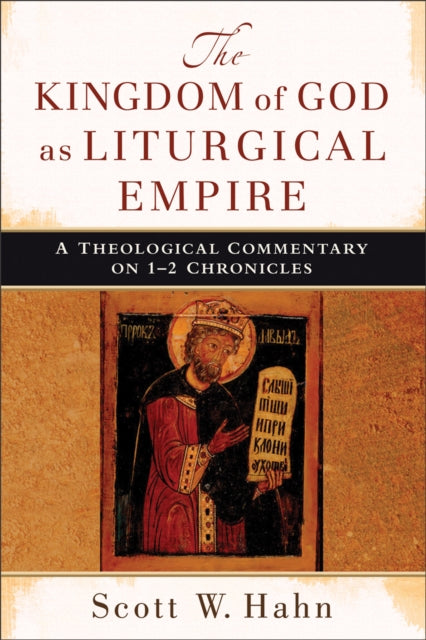 The Kingdom of God as Liturgical Empire – A Theological Commentary on 1–2 Chronicles