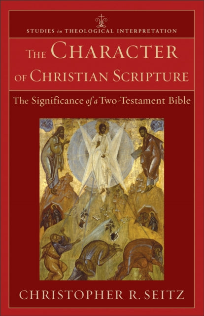 The Character of Christian Scripture – The Significance of a Two–Testament Bible