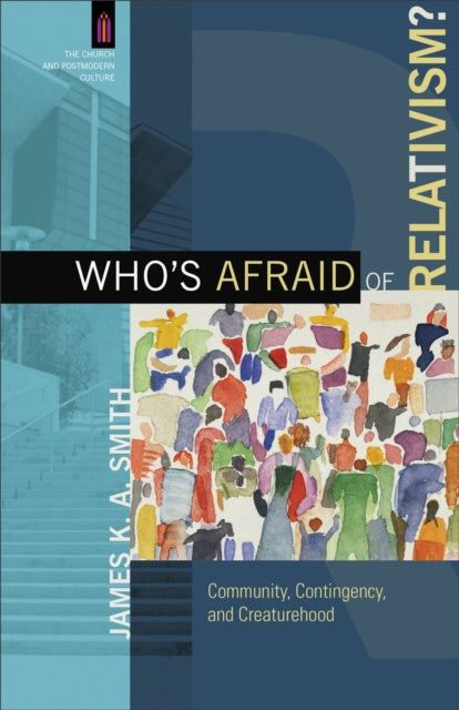 Who`s Afraid of Relativism? – Community, Contingency, and Creaturehood