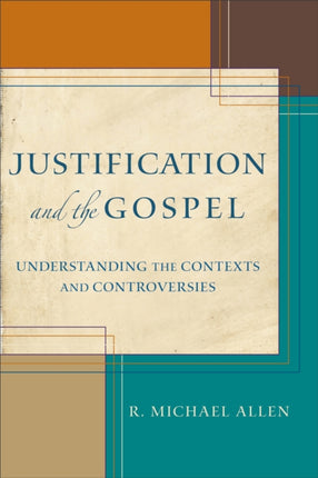 Justification and the Gospel – Understanding the Contexts and Controversies