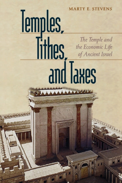 Temples, Tithes, and Taxes – The Temple and the Economic Life of Ancient Israel