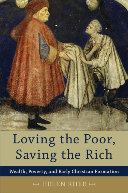 Loving the Poor, Saving the Rich – Wealth, Poverty, and Early Christian Formation