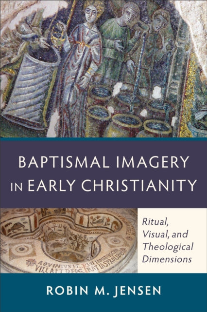 Baptismal Imagery in Early Christianity – Ritual, Visual, and Theological Dimensions