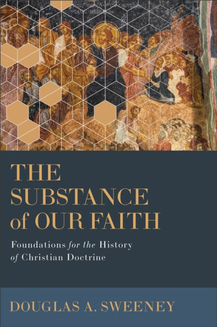 The Substance of Our Faith: Foundations for the History of Christian Doctrine