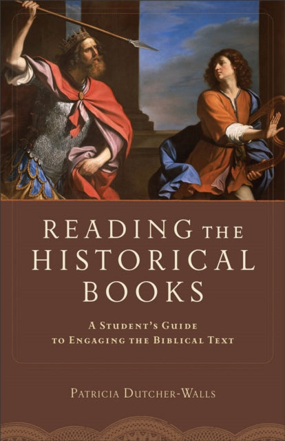 Reading the Historical Books – A Student`s Guide to Engaging the Biblical Text