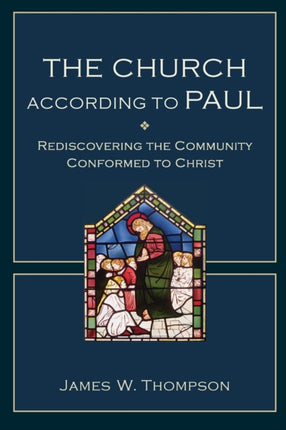 The Church according to Paul – Rediscovering the Community Conformed to Christ