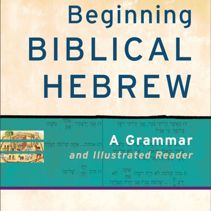 Beginning Biblical Hebrew – A Grammar and Illustrated Reader