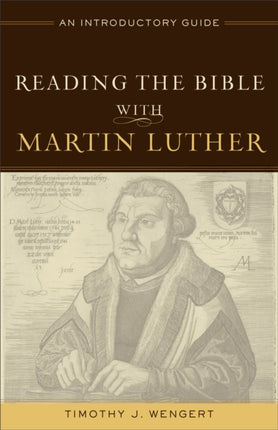 Reading the Bible with Martin Luther – An Introductory Guide