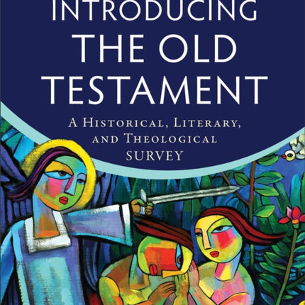 Introducing the Old Testament – A Historical, Literary, and Theological Survey