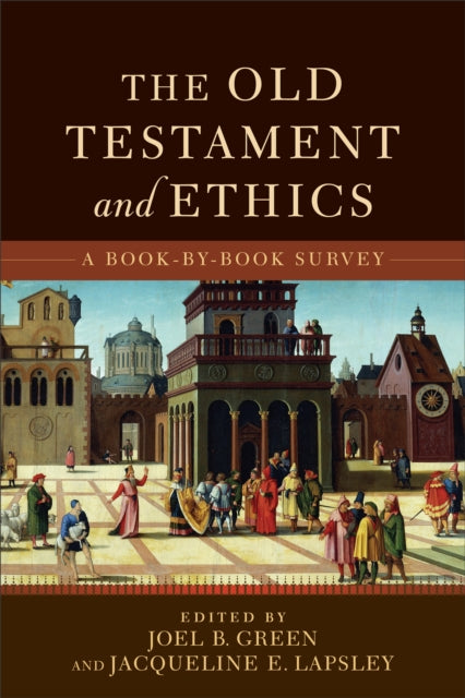 The Old Testament and Ethics – A Book–by–Book Survey