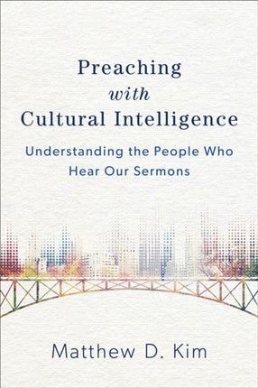 Preaching with Cultural Intelligence – Understanding the People Who Hear Our Sermons