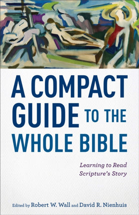 A Compact Guide to the Whole Bible – Learning to Read Scripture`s Story