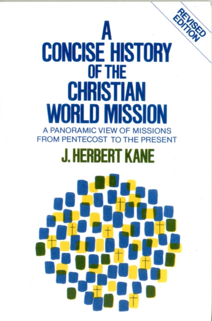 A Concise History of the Christian World Mission – A Panoramic View of Missions from Pentecost to the Present