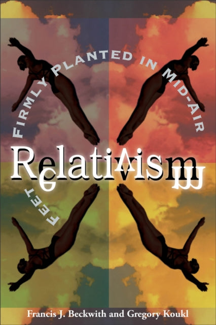 Relativism – Feet Firmly Planted in Mid–Air