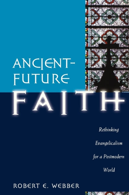 Ancient–Future Faith – Rethinking Evangelicalism for a Postmodern World