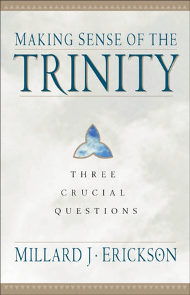 Making Sense of the Trinity  Three Crucial